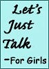Let's Just Talk - For Girls