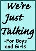 We're Just Talking - For Boys and Girls