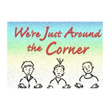 We're Just Around the Corner