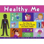 Healthy Me: Fun Ways to Develop Good Health and Safety Habits