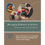 Managing Diabetes at School: Tools for the School Nurse Book and Record Forms