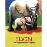 Elvin the Elephant Who Forgets